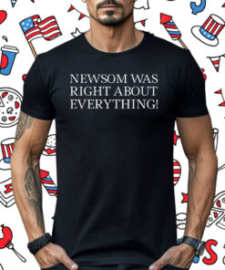 Newsom Was Right About Everything 2025 Shirt