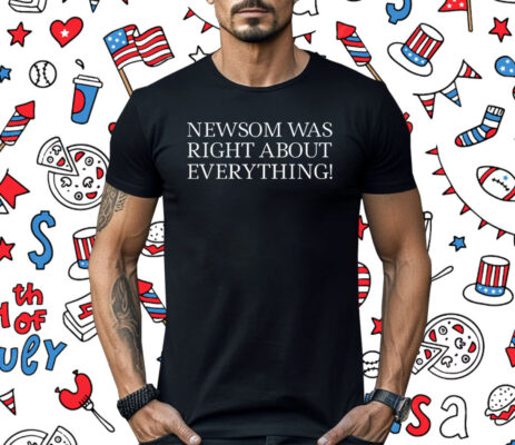 Newsom Was Right About Everything 2025 Shirt