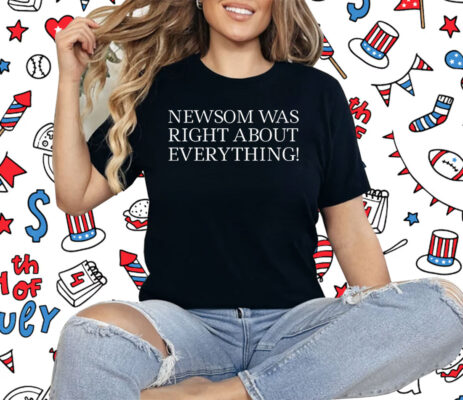 Newsom Was Right About Everything 2025 Shirt