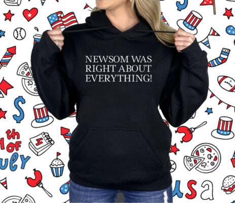 Newsom Was Right About Everything 2025 Shirt