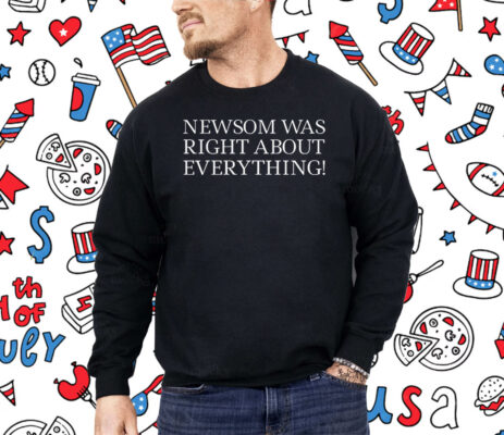 Newsom Was Right About Everything 2025 Shirt