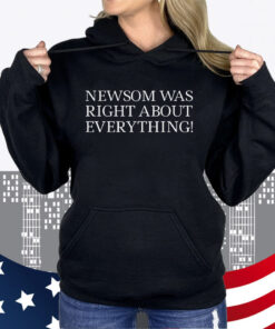 Newsom Was Right About Everything Unisex Shirt