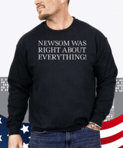 Newsom Was Right About Everything Unisex Shirt