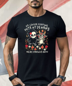 No Longer Fighting With My Demons We’re Friends Now Shirt