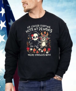 No Longer Fighting With My Demons We’re Friends Now Shirt