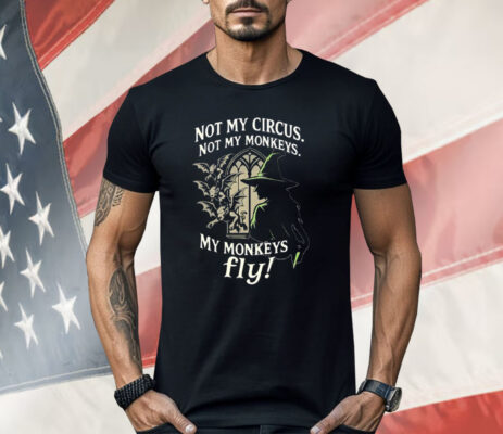 Not My Circus Not My Monkeys My Monkeys Fly Shirt 