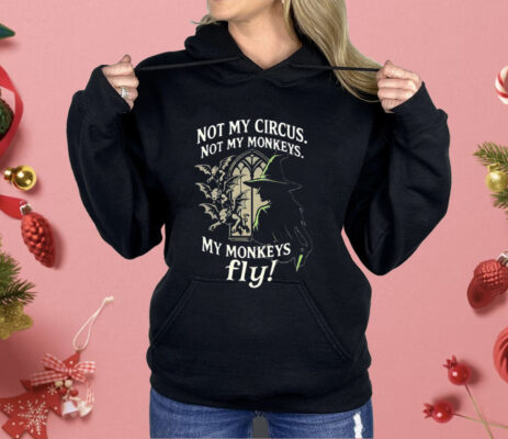 Not My Circus Not My Monkeys My Monkeys Fly Shirt 