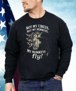 Not My Circus Not My Monkeys My Monkeys Fly Shirt