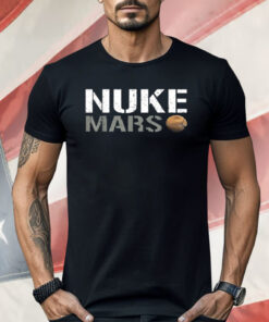 Nuke Mars Funny Planet Solar System Astronomy Space Shirt