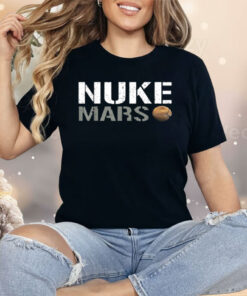 Nuke Mars Funny Planet Solar System Astronomy Space Shirt