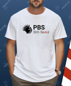 PBS Not Dead Shirt
