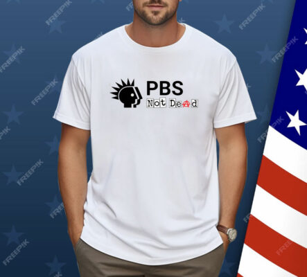 PBS Not Dead Shirt