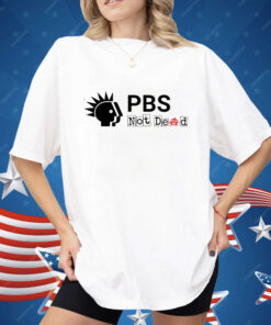 PBS Not Dead Shirt