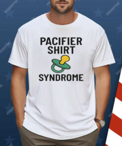 Pacifier Syndrome Shirt