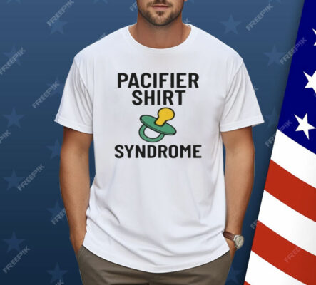 Pacifier Syndrome Shirt 