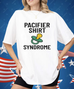 Pacifier Syndrome Shirt