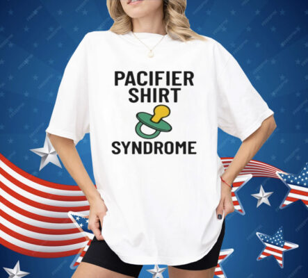 Pacifier Syndrome Shirt 