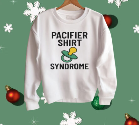 Pacifier Syndrome Shirt 