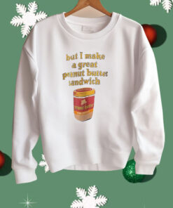 Peanut Butter But I Make a Great Peanut Butter Sandwich Shirt
