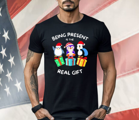 Penguin Being Present Is The Real Gift Christmas Shirt 
