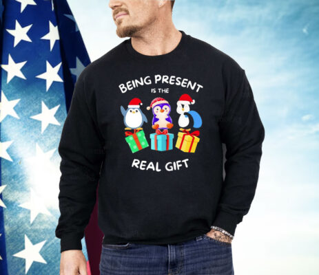 Penguin Being Present Is The Real Gift Christmas Shirt 