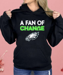 Philadelphia Eagles A Fan Of Change Philly Shirt
