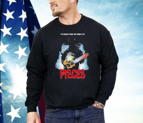 Pieces It’s Exactly What You Think It Is Shirt