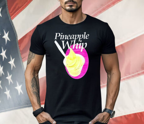 Pineapple Whip Shirt