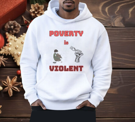 Poverty Is Violent Shirt