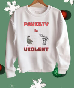 Poverty Is Violent Shirt