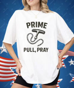 Prime Pull Pray Shirt