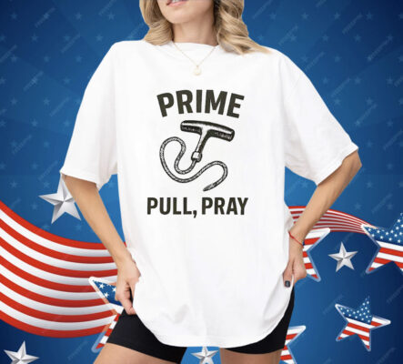 Prime Pull Pray Shirt 
