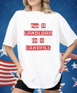 Put A Landlord In A Landfill Shirt