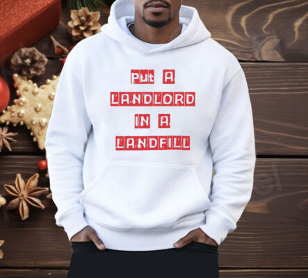 Put A Landlord In A Landfill Shirt 