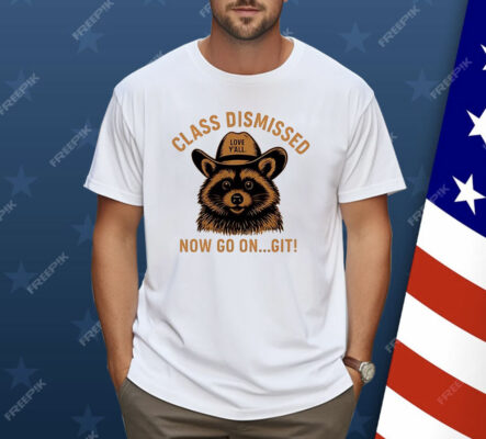 Raccoon Class Dismissed Now Go On Git Shirt
