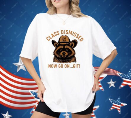 Raccoon Class Dismissed Now Go On Git Shirt