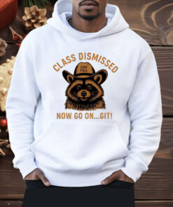 Raccoon Class Dismissed Now Go On Git Shirt