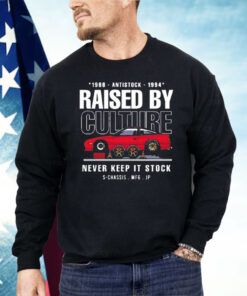 Raised by Culture Never Keep It Stock Shirt