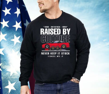 Raised by Culture Never Keep It Stock Shirt