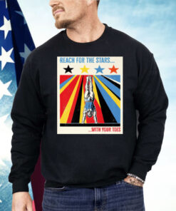 Reach for The Stars With Your Toes Shirt