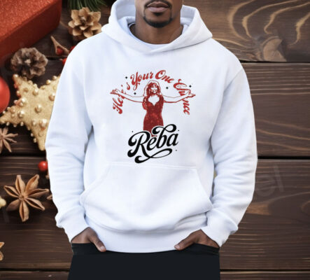 Reba Fancy Here’s Your One Chance Photo Shirt