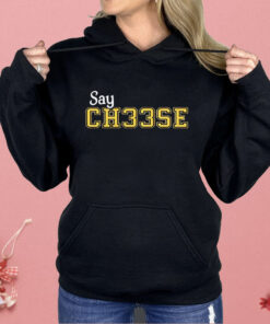 Say Ch33se Shirt
