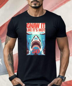 Shark Jaws Gnaw It Like It’s Hot 50 Shirt