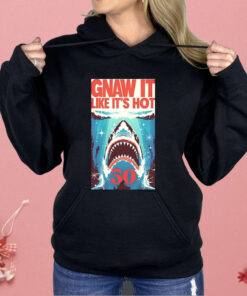Shark Jaws Gnaw It Like It’s Hot 50 Shirt