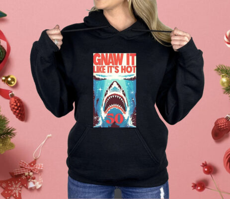 Shark Jaws Gnaw It Like It’s Hot 50 Shirt