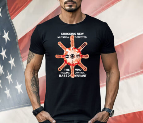 Shocking New Mutation Detected The Mind Trauma Control Based Variant Shirt