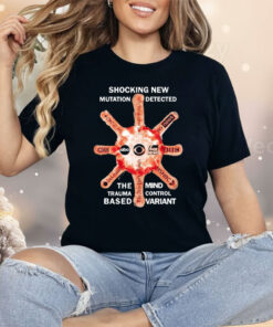 Shocking New Mutation Detected The Mind Trauma Control Based Variant Shirt