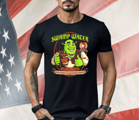 Shrek Swamp Water Looks Gross Tastes Worse Perfect Donkey Approved Shirt 