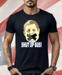 Shut Up Gus Shirt
