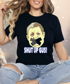 Shut Up Gus Shirt